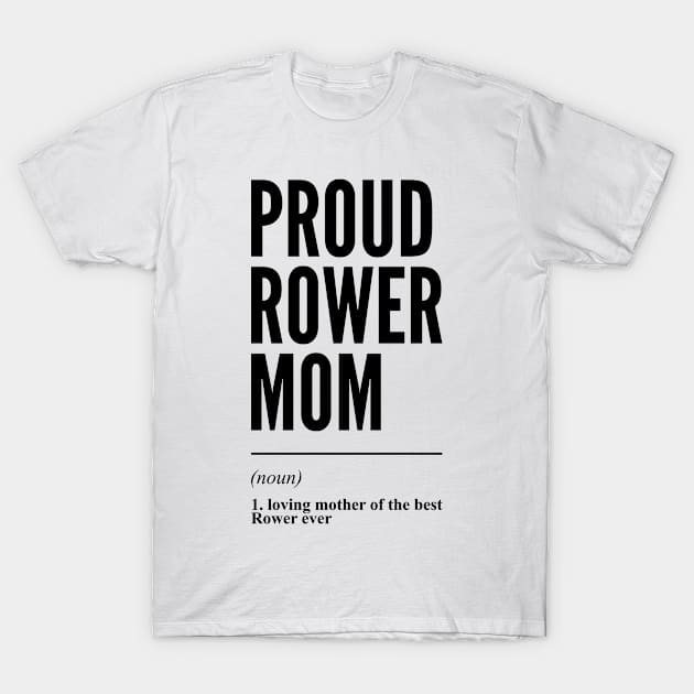Proud Rower Mom Funny Definition T-Shirt by Liquids